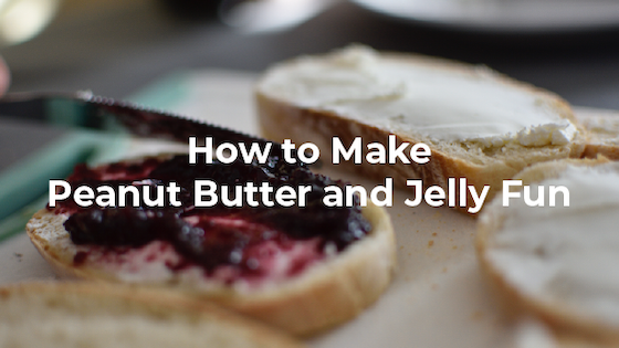How to Make Peanut Butter and Jelly Fun
