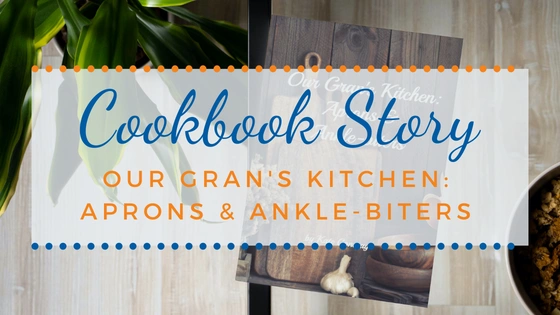 Cookbook Story | Our Gran's Kitchen: Aprons & Ankle-biters