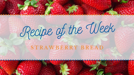 Recipe of the Week | Strawberry Bread