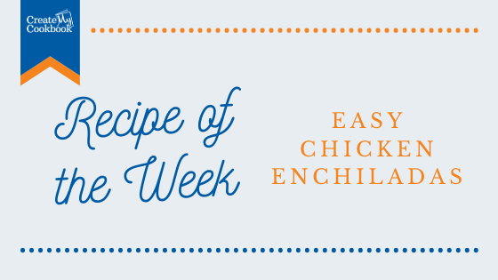 Recipe of the Week | Easy Chicken Enchiladas