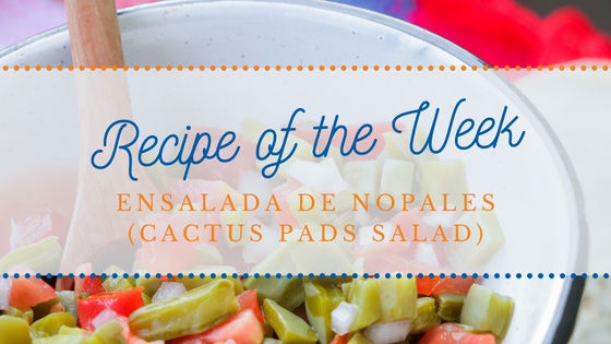Recipe of the Week | Ensalada de Nopales (Cactus Pads Salad)