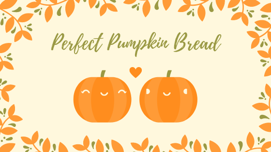 Perfect Pumpkin Bread
