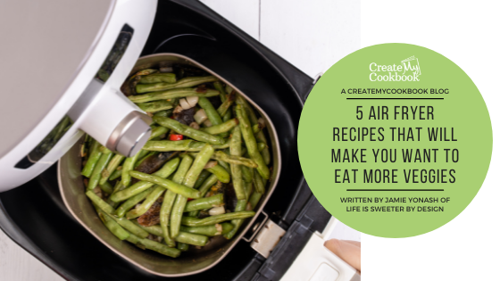 5 Air Fryer Recipes That Will Make You Want to Eat More Veggies