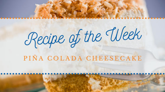 Recipe of the Week | Piña Colada Cheesecake