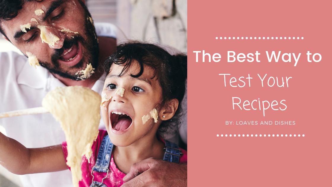 The Best Way to Test Your Recipes