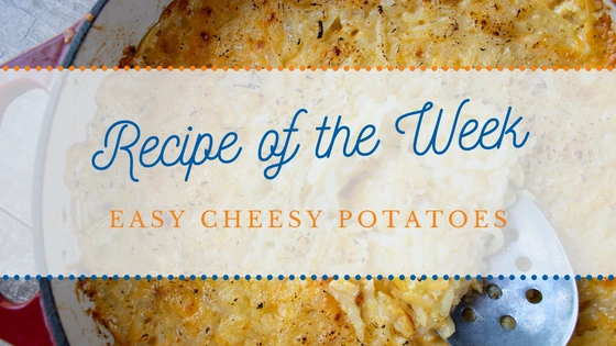 Recipe of the Week | Easy Cheesy Potatoes