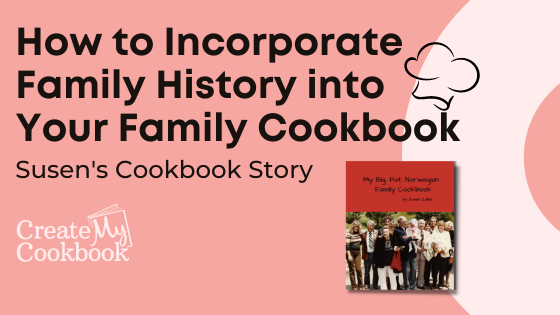 How to Incorporate Family History into Your Family Cookbook