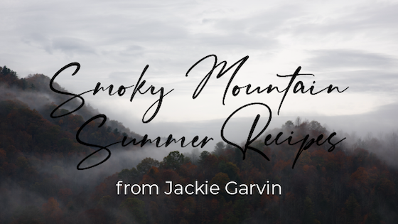 Smoky Mountain Summer Recipes