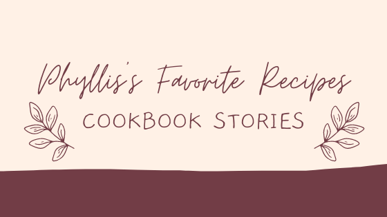 Cookbook Stories | Phyllis's Favorite Recipes