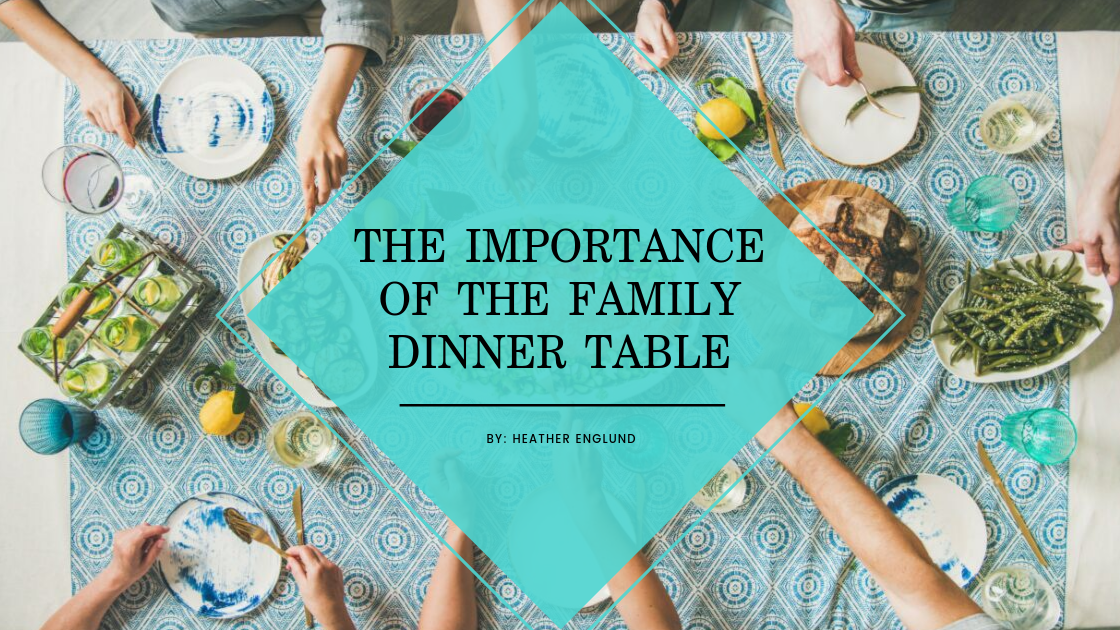The Importance of The Family Dinner Table